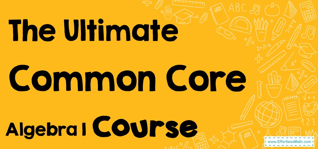 The Ultimate Common Core Algebra 1 Course (+FREE Worksheets ...