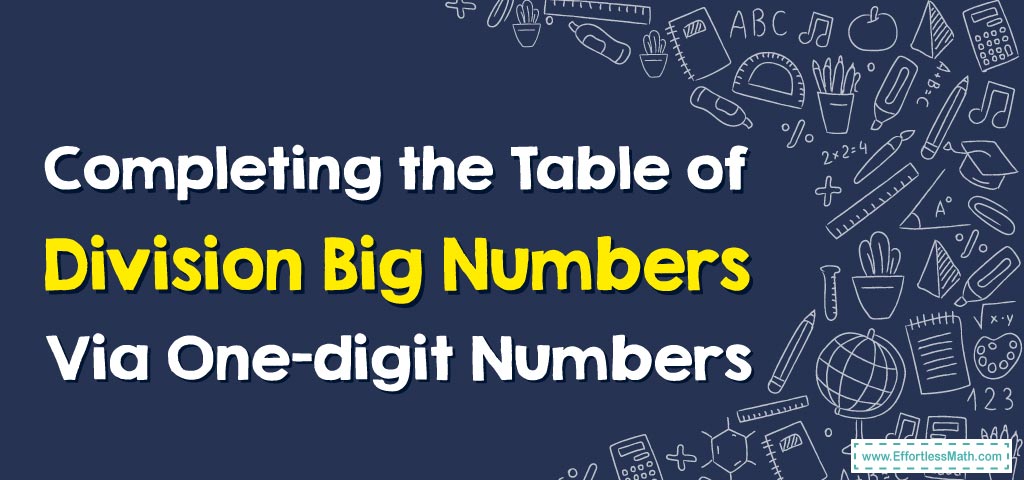 how-to-complete-the-table-of-division-big-numbers-by-one-digit-numbers