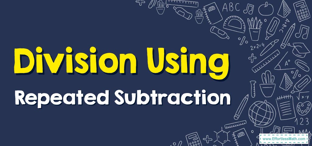 how-to-do-division-using-repeated-subtraction-effortless-math-we