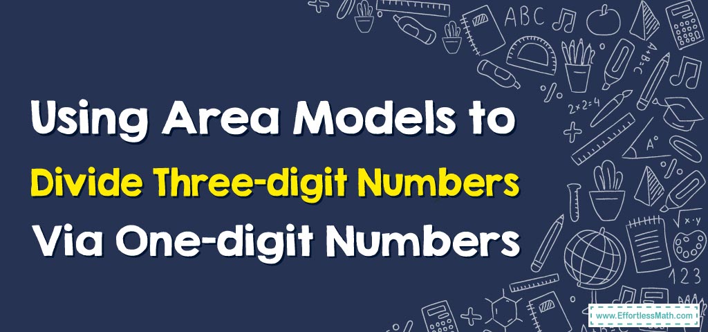 how-to-use-area-models-to-divide-three-digit-numbers-by-one-digit