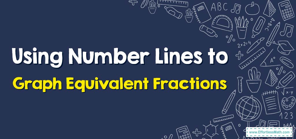 how-to-use-number-lines-to-graph-equivalent-fractions-effortless-math