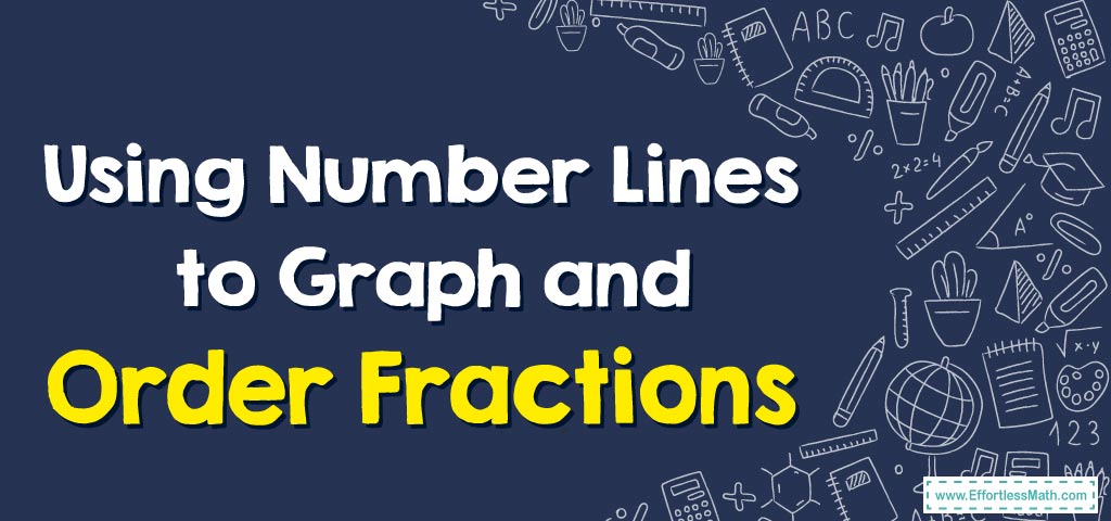 how-to-use-number-lines-to-graph-and-order-fractions-effortless-math