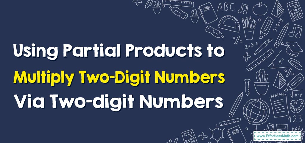 how-to-use-partial-products-to-multiply-two-digit-numbers-by-two-digit