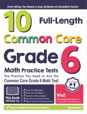 10 Full-Length Common Core Grade 6 Math Practice Tests: The Practice You Need to Ace the Common Core Grade 6 Math Test