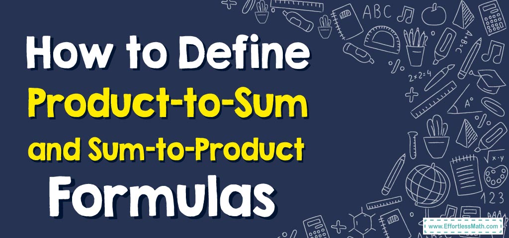 How to Define Product-to-Sum and Sum-to-Product Formulas - Effortless ...