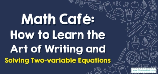 Math Café: How to Learn the Art of Writing and Solving Two-variable Equations