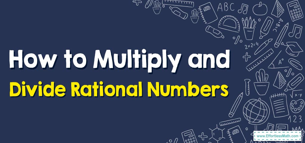 how-to-multiply-and-divide-rational-numbers-effortless-math-we-help