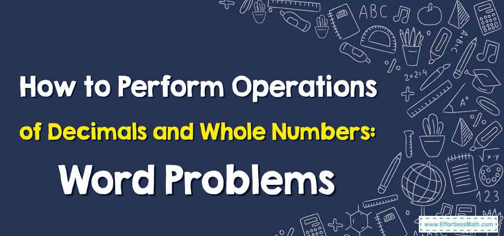 how-to-perform-operations-of-decimals-and-whole-numbers-word-problems