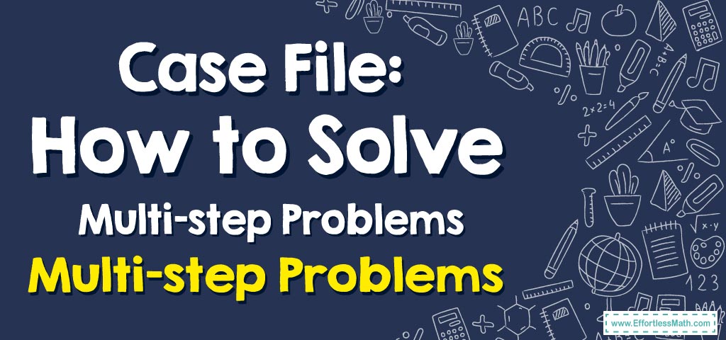 Case File: How to Solve Multi-step Problems Involving Percent ...