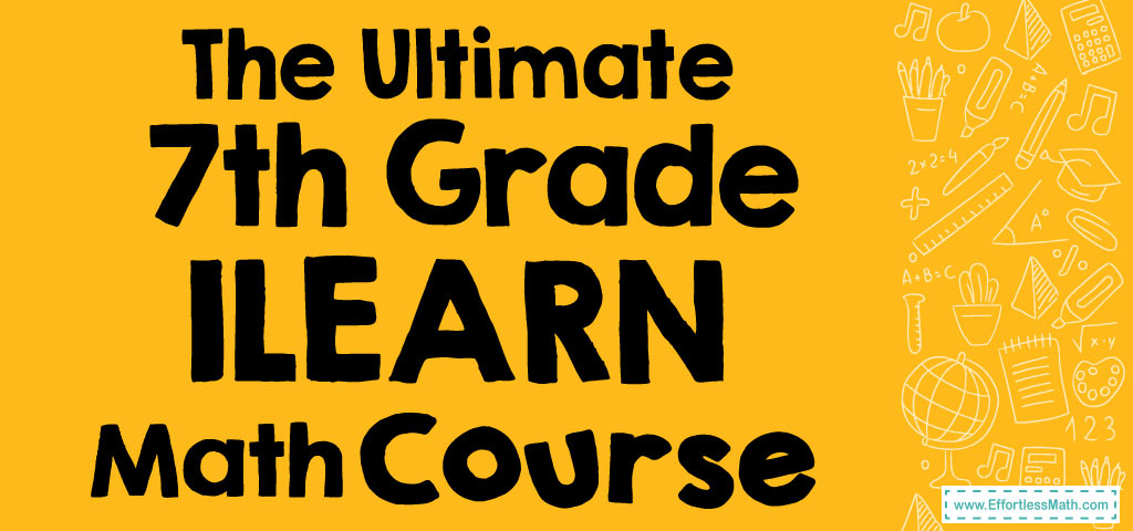 The Ultimate 7th Grade ILEARN Math Course (+FREE Worksheets ...