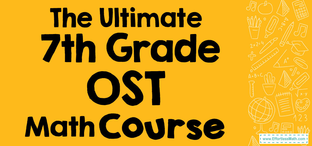 The Ultimate 7th Grade OST Math Course (+FREE Worksheets) - Effortless ...