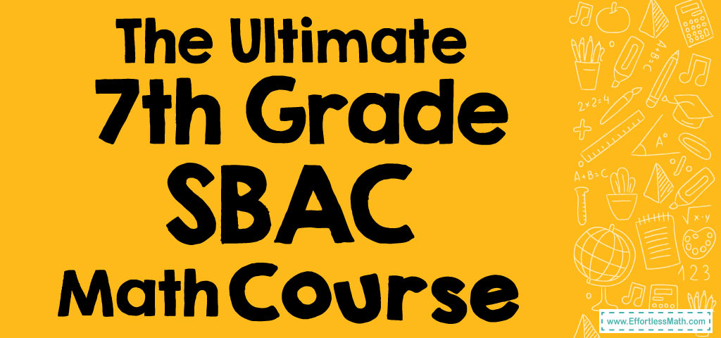 The Ultimate 7th Grade SBAC Math Course (+FREE Worksheets) - Effortless ...