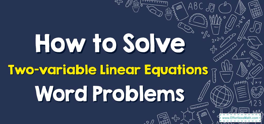 how-to-solve-two-variable-linear-equations-word-problems-effortless