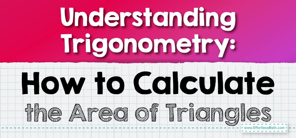 Understanding Trigonometry: How to Calculate the Area of Triangles ...