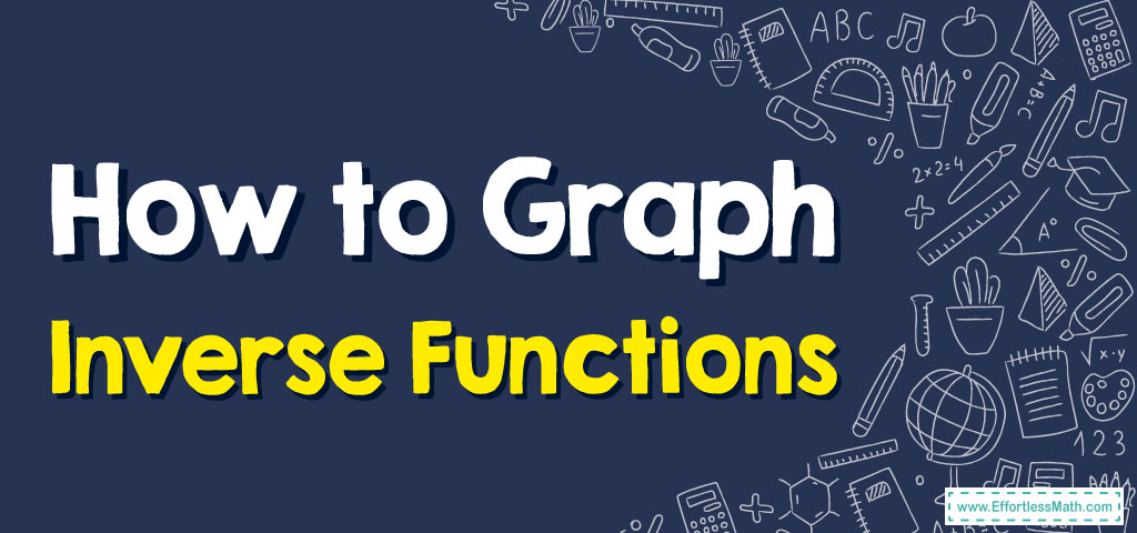 how-to-graph-inverse-functions-effortless-math-we-help-students