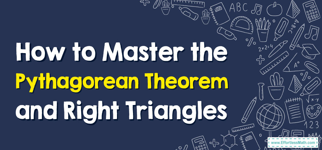 How to Master the Pythagorean Theorem and Right Triangles - Effortless ...