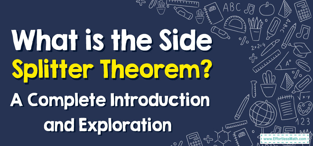 What Is The Side Splitter Theorem A Complete Introduction And Exploration Effortless Math We 9779