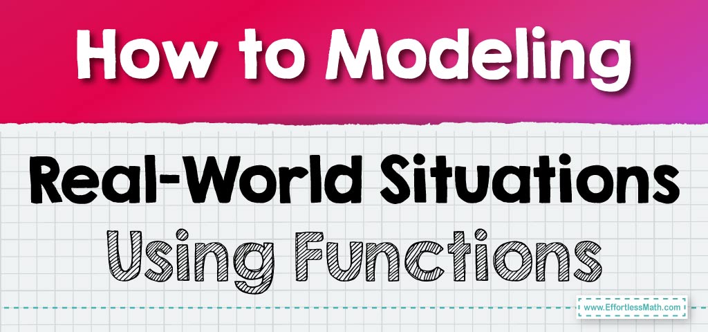 how-to-modeling-real-world-situations-using-functions-effortless-math