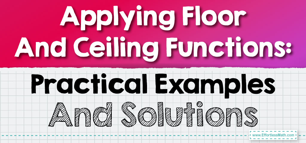 Applying Floor And Ceiling Functions: Practical Examples And Solutions ...