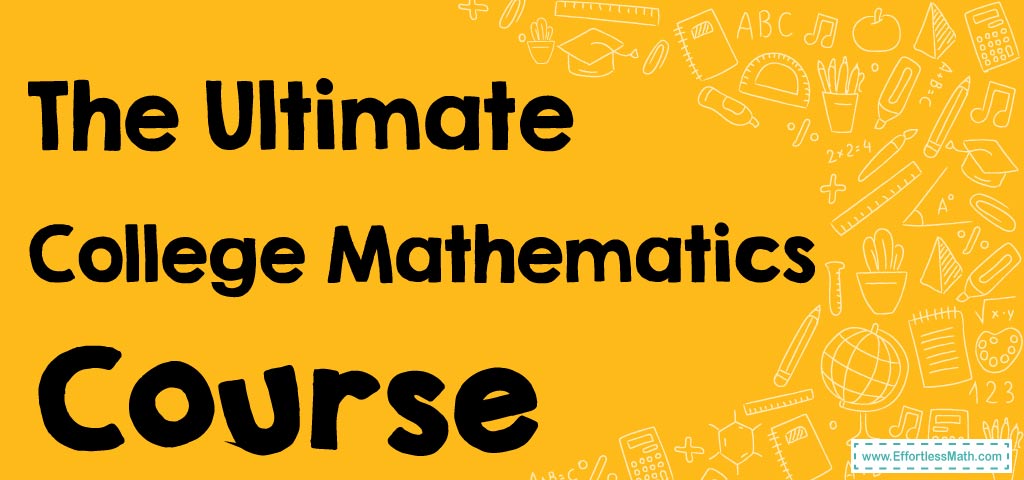 The Ultimate College Mathematics Course (+free Worksheets & Tests 