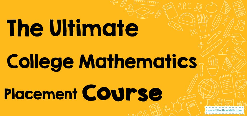 The Ultimate College Mathematics Placement Course (+FREE Worksheets ...