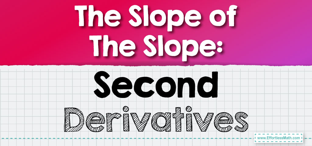 the-slope-of-the-slope-second-derivatives-effortless-math-we-help