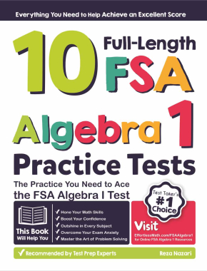 10 Full Length FSA Algebra I Practice Tests: The Practice You Need to Ace the FSA Algebra I Test
