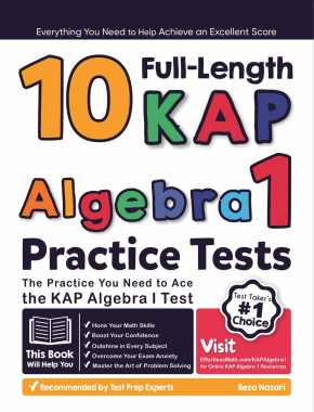 10 Full Length KAP Algebra I Practice Tests: The Practice You Need to Ace the KAP Algebra I Test