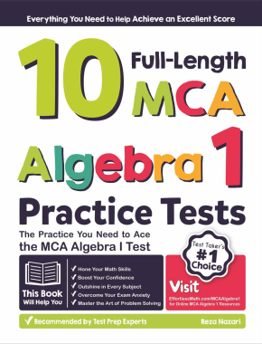 10 Full Length MCA Algebra I Practice Tests: The Practice You Need to Ace the MCA Algebra I Test