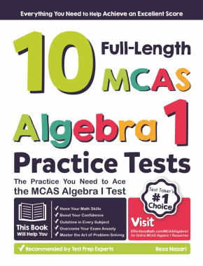 10 Full Length MCAS Algebra I Practice Tests: The Practice You Need to Ace the MCAS Algebra I Test