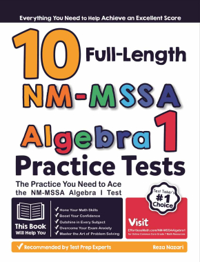 10 Full Length NM-MSSA Algebra I Practice Tests: The Practice You Need to Ace the NM-MSSA Algebra I Test