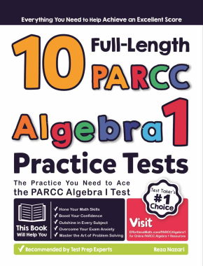10 Full Length PARCC Algebra I Practice Tests: The Practice You Need to Ace the PARCC Algebra I Test