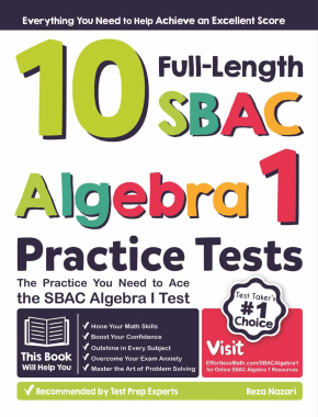 10 Full Length SBAC Algebra I Practice Tests: The Practice You Need to Ace the SBAC Algebra I Test