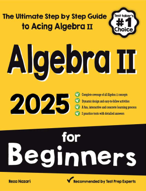 Algebra II for Beginners: The Ultimate Step by Step Guide to Acing Algebra II